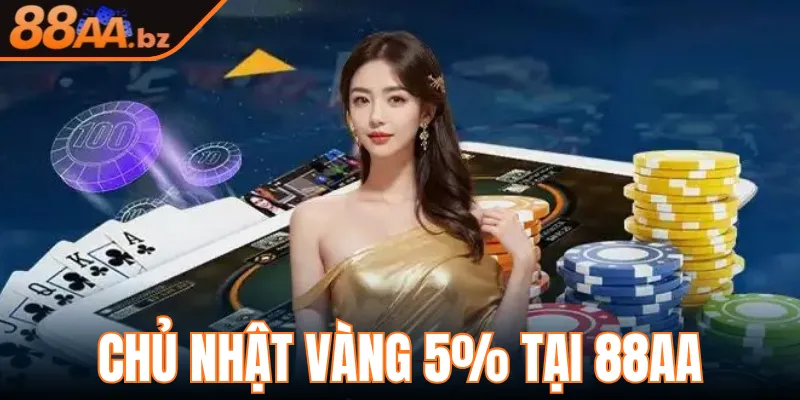 CHỦ NHẬT VÀNG 5% TẠI 88AA